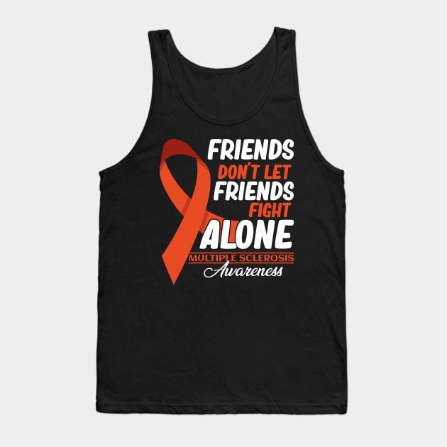 Friends Don't Let Friends Fight MS Alone Multiple Sclerosis Tank Top by GShow